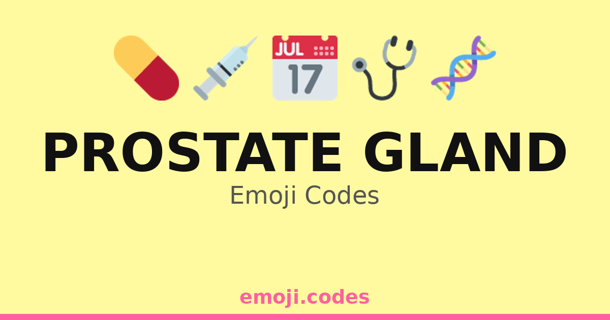 Prostate Gland Emoji Codes 🏥🩺📋💉 — 71 Combinations to Copy & Paste