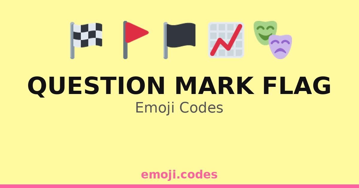 Question Mark Flag Emoji Codes 🌍 🗺️ — 35 Combinations to Copy & Paste