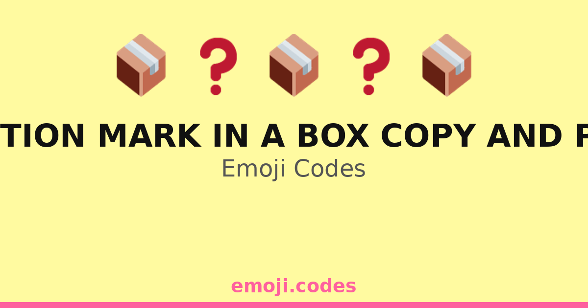 Question Mark In A Box Copy And Paste Emoji Codes 📦 📃 — 240 ...