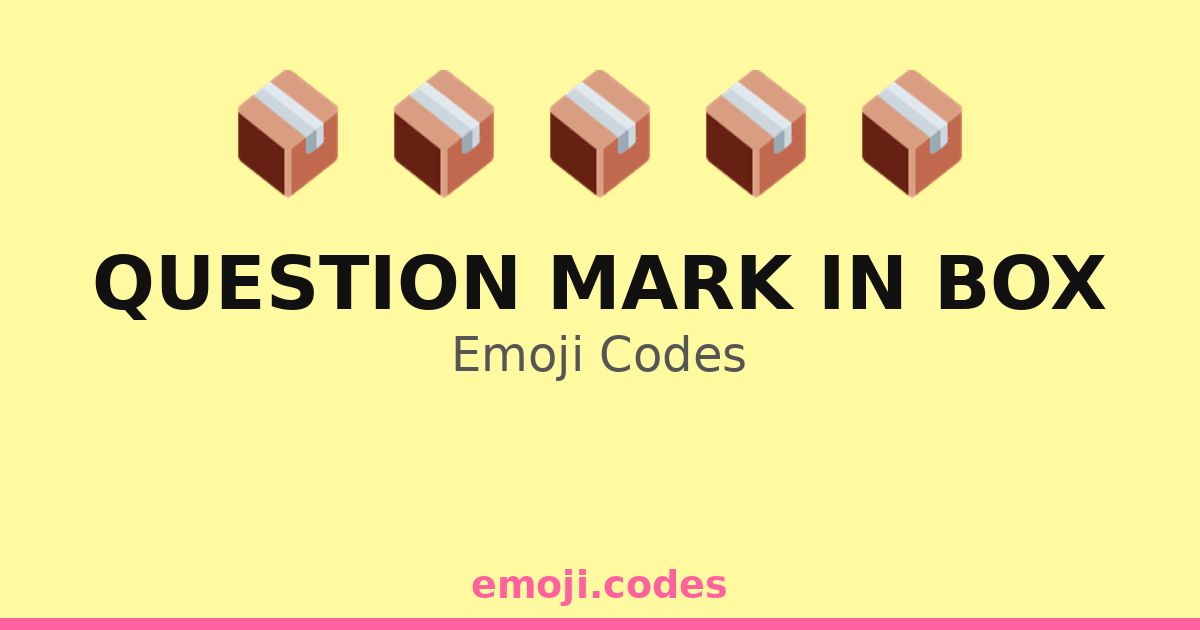 Question Mark In Box Emoji Codes 📿 — 346 Combinations to Copy & Paste