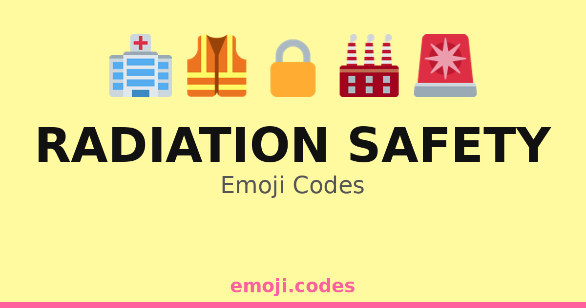 Radiation Safety Emoji Codes ๐ฅ๐ฆบ๐ท โ 177 Combinations to Copy & Paste