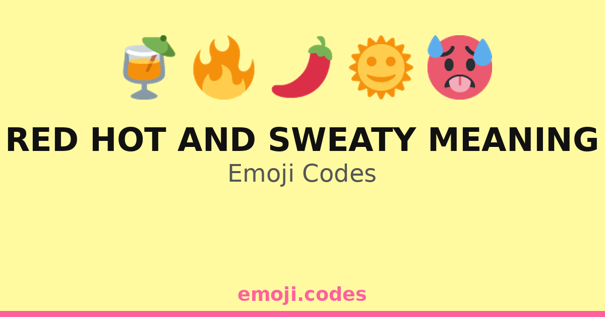 Red Hot And Sweaty Meaning Emoji Codes ππΉποΈπ¦ β 136 Combinations to Copy ...