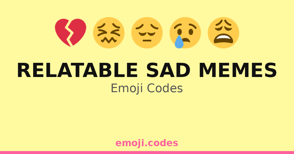 Relatable Asd Memes Relatable Sad Memes Emoji Codes 💔😢😞😰 — 193 Combinations to Copy & Paste