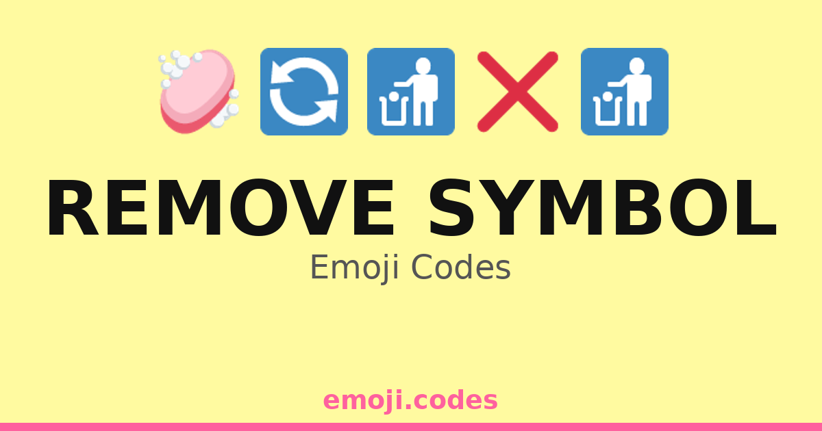 Remove Synbol Remove Symbol Emoji Codes 🔄🗑️🚫🧼 — 85 Combinations to Copy & Paste