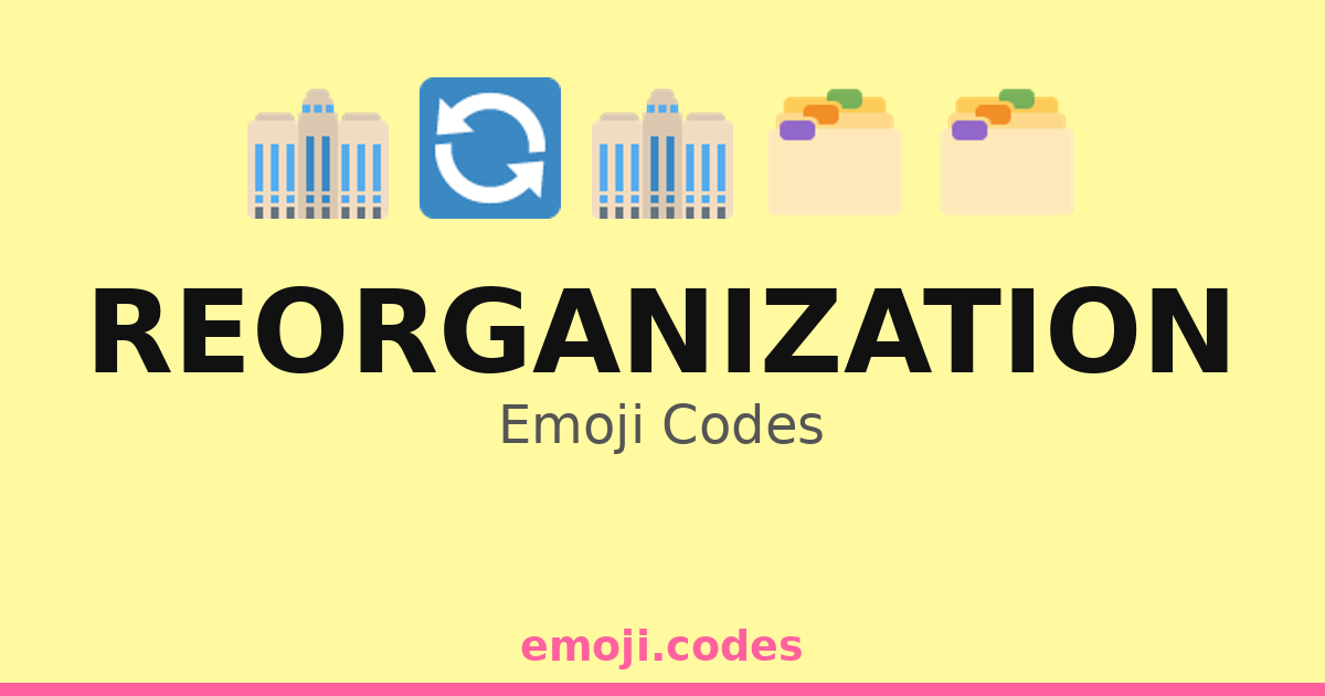 Reorganization Emoji Codes 🏗️📋🔄 — 116 Combinations to Copy & Paste