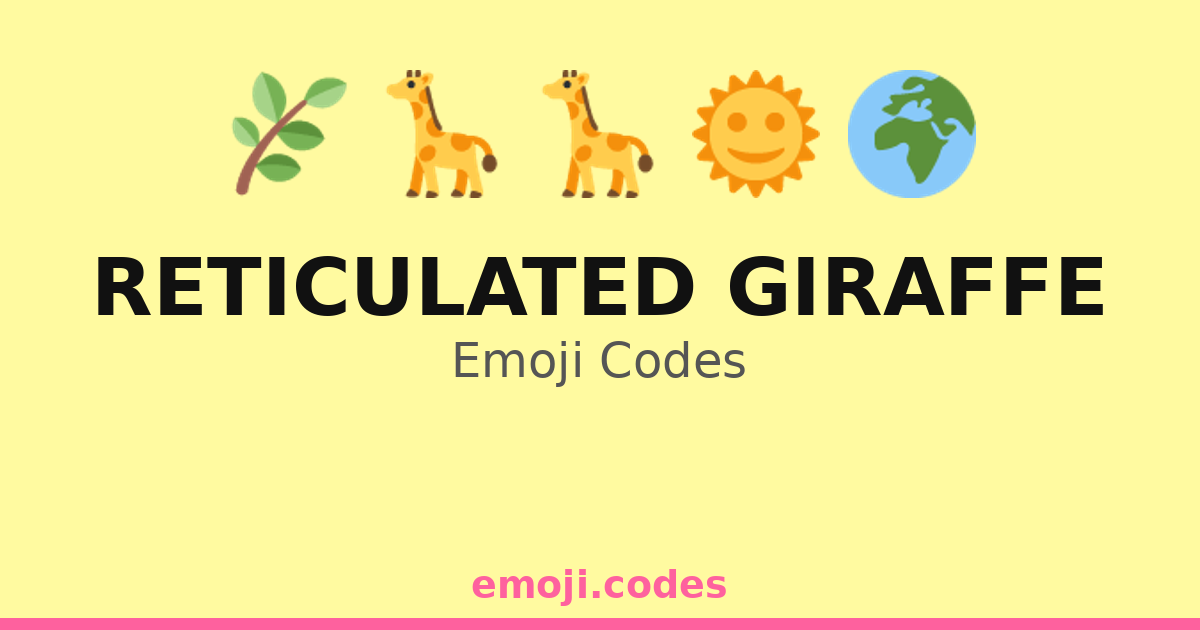 Reticulated Giraffe Emoji Codes 🌍🦒🌄🌞 — 148 Combinations to Copy & Paste