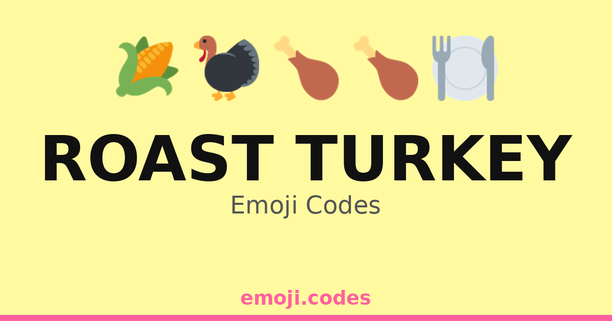 Roast Turkey Emoji Codes 🌽🦃🥗 — 333 Combinations to Copy & Paste