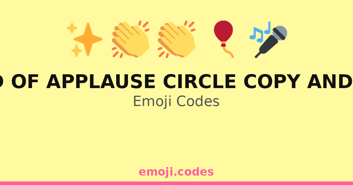 Round Of Applause Circle Copy And Paste Emoji Codes 🎈👏🎈 — 189 ...