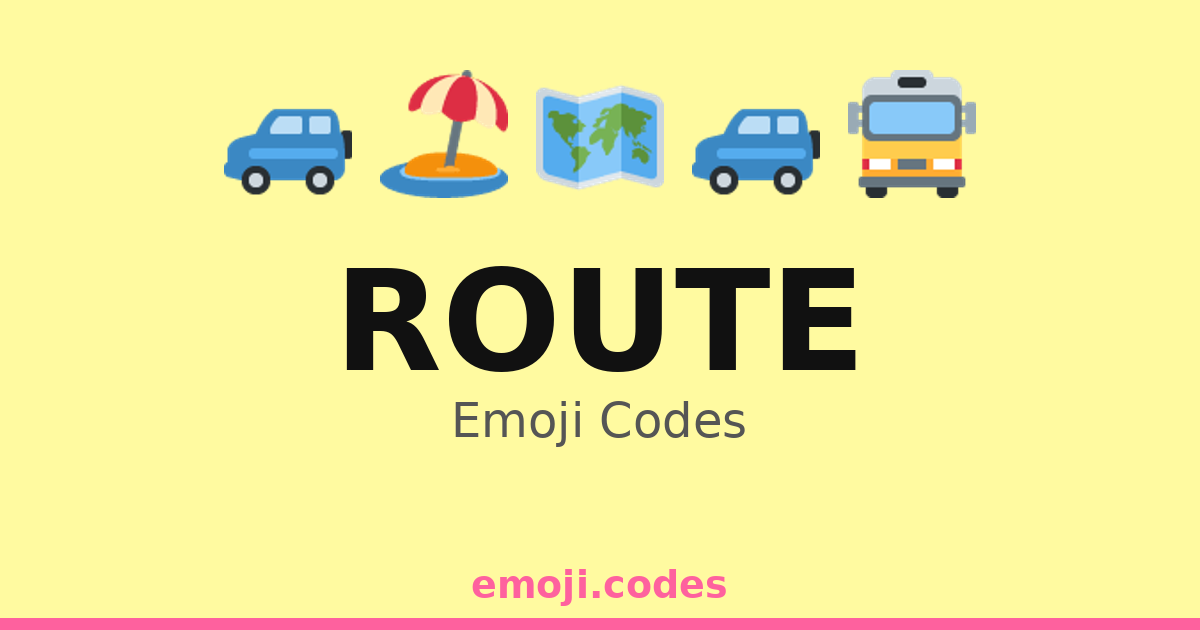 Route Emoji Codes 🏕️🗺️🔥 — 244 Combinations to Copy & Paste