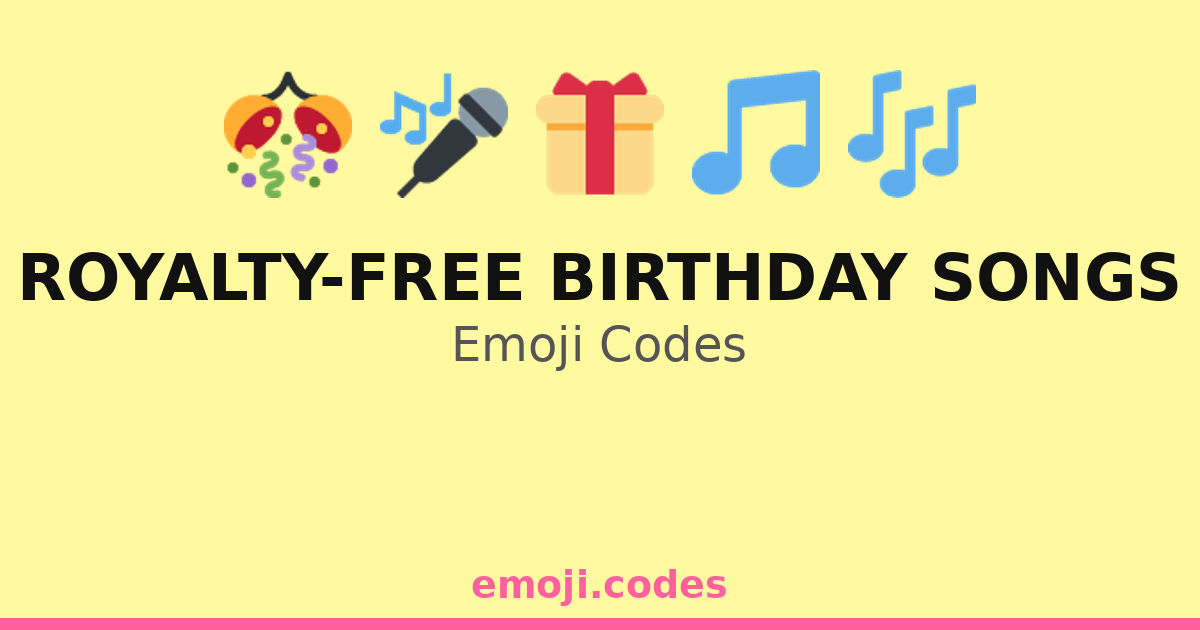 Royalty-Free Birthday Songs Emoji Codes 🎁🎉🎤 — 23 Combinations to Copy ...