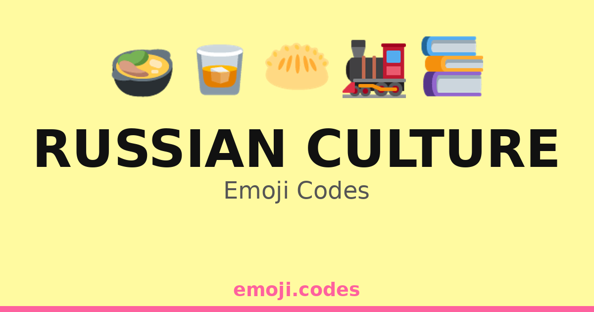 Russian Culture Emoji Codes 🍲🥟🍞 — 126 Combinations to Copy & Paste