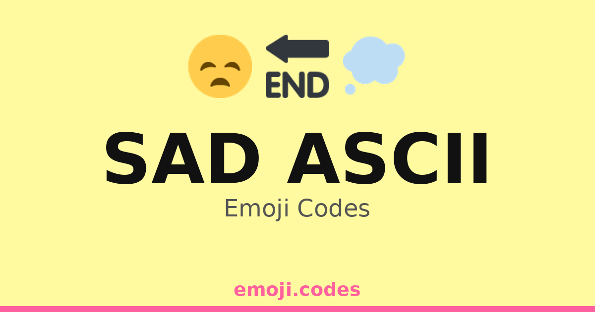 Sad Ascii Emoji Codes 💭🏴‍☠️ — 61 Combinations to Copy & Paste