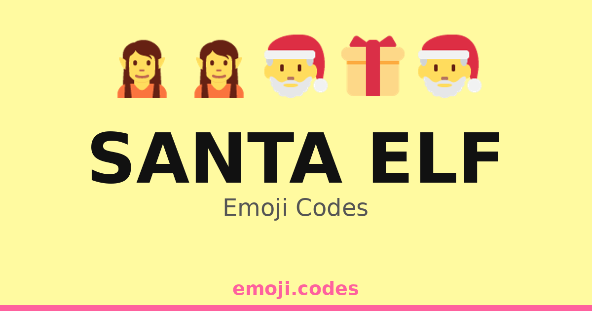 Small Elf Code Santa Elf Emoji Codes ๐๐ง๐๐ โ 50 Combinations to Copy & Paste
