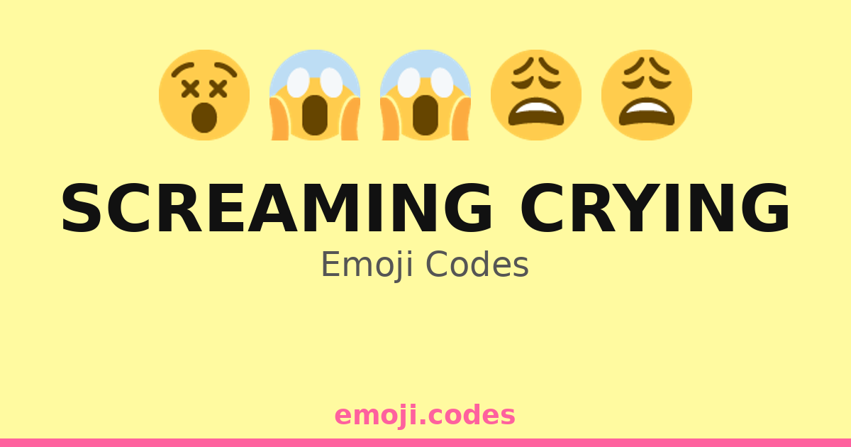 Screaming Crying Emoji Codes 😖😫😢😭 — 369 Combinations to Copy & Paste