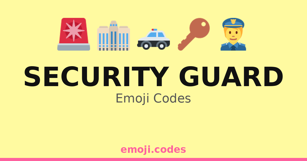 Security Guard Emoji Codes 🏙️🔑👮‍♂️ — 281 Combinations to Copy & Paste