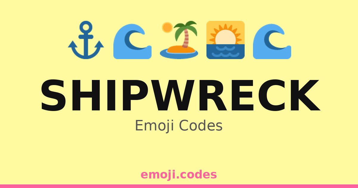 Ship Wreck Code Shipwreck Emoji Codes 🌅🏖️🛶 — 79 Combinations to Copy & Paste