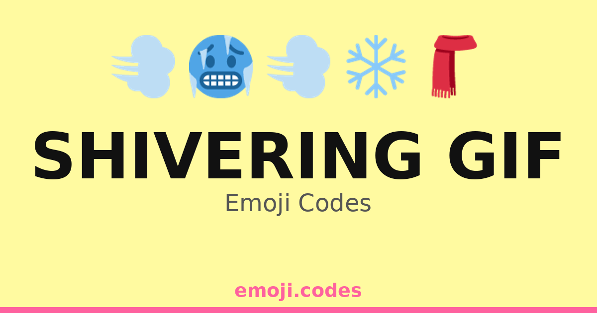 Shivering Gif Emoji Codes 🌨️💨🥶 — 41 Combinations to Copy & Paste