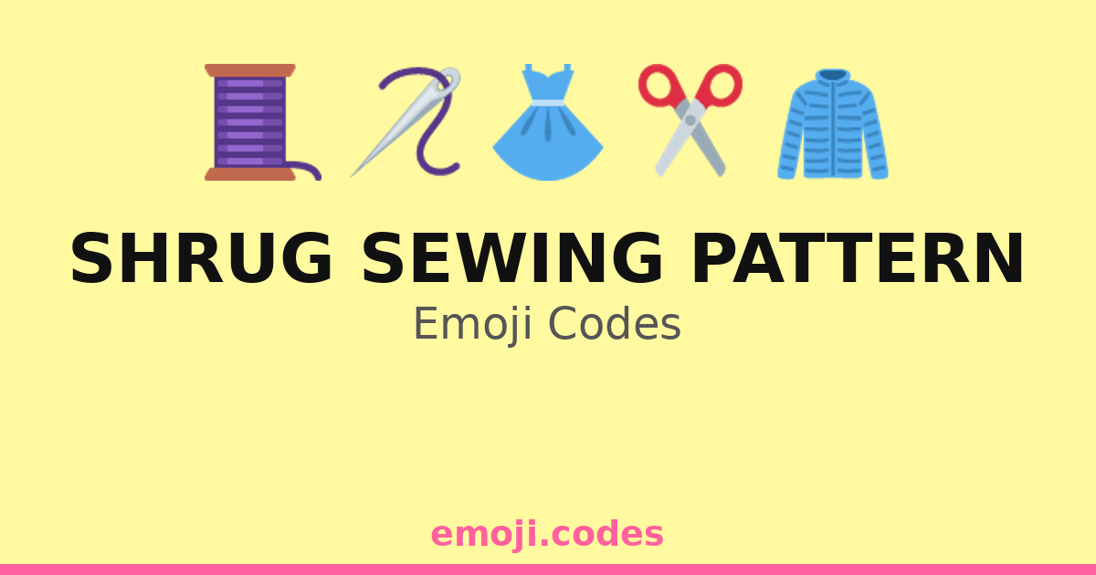 Shrug Sewing Pattern Emoji Codes 👗 ️🧶 — 14 Combinations to Copy & Paste