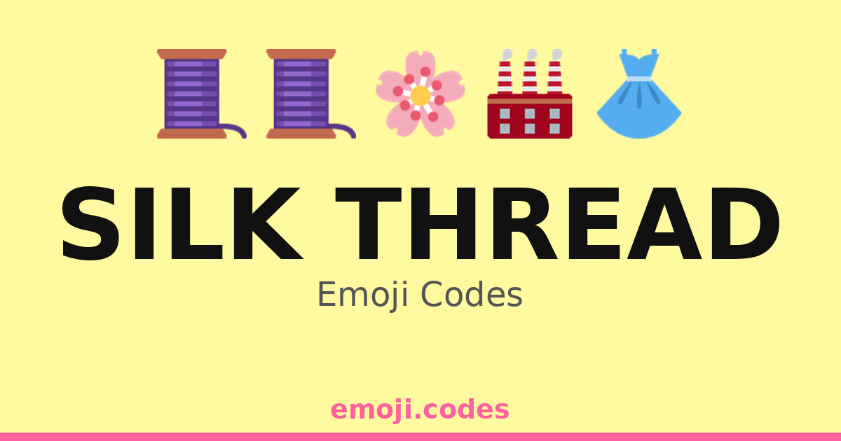 Silk Thread Emoji Codes 🌍🧵🧵 ️ — 195 Combinations to Copy & Paste