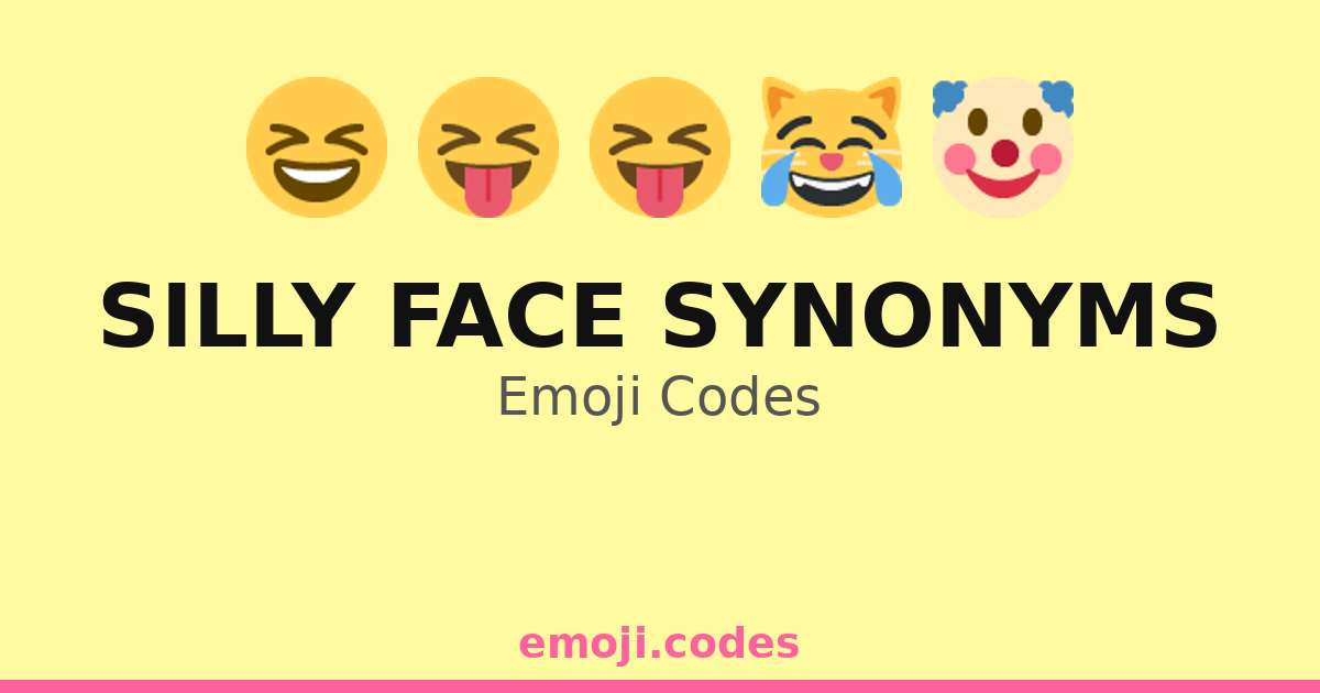 Silly Face Synonyms Emoji Codes 😂🤣😹😸 — 112 Combinations to Copy & Paste