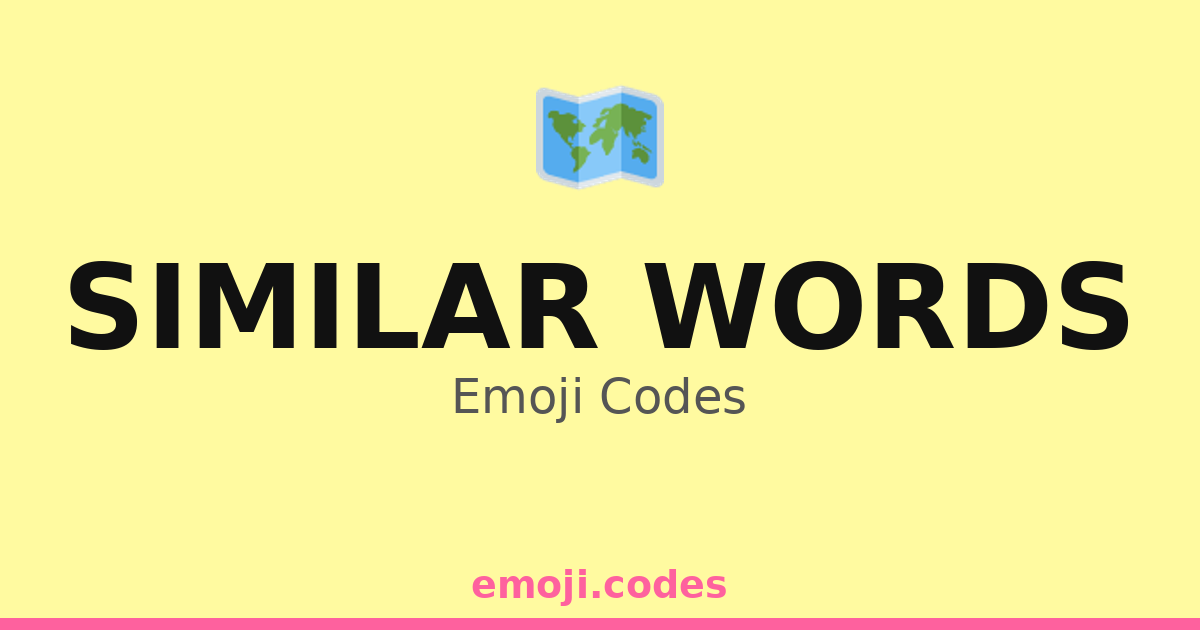 Similar Words Emoji Codes 🗺️🌎 — 61 Combinations to Copy & Paste