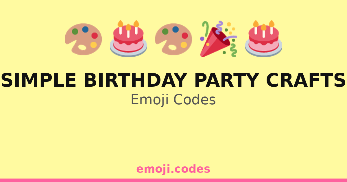 Simple Birthday Party Crafts Emoji Codes 🎁🧁🎊🎈 — 55 Combinations to Copy ...