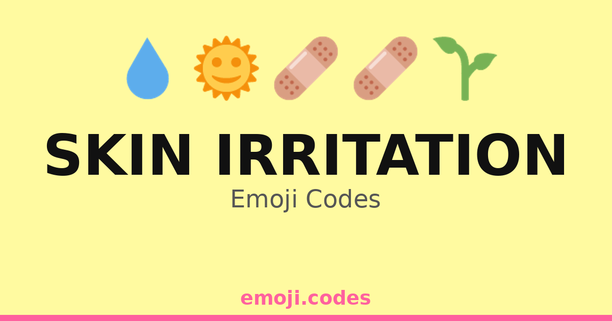 Skin Irritation Emoji Codes 🌞😓 — 250 Combinations to Copy & Paste