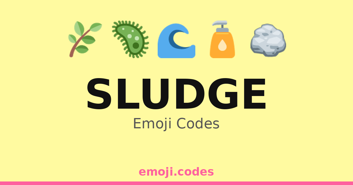 Sludge Emoji Codes 🌊🧽🦠 — 197 Combinations to Copy & Paste