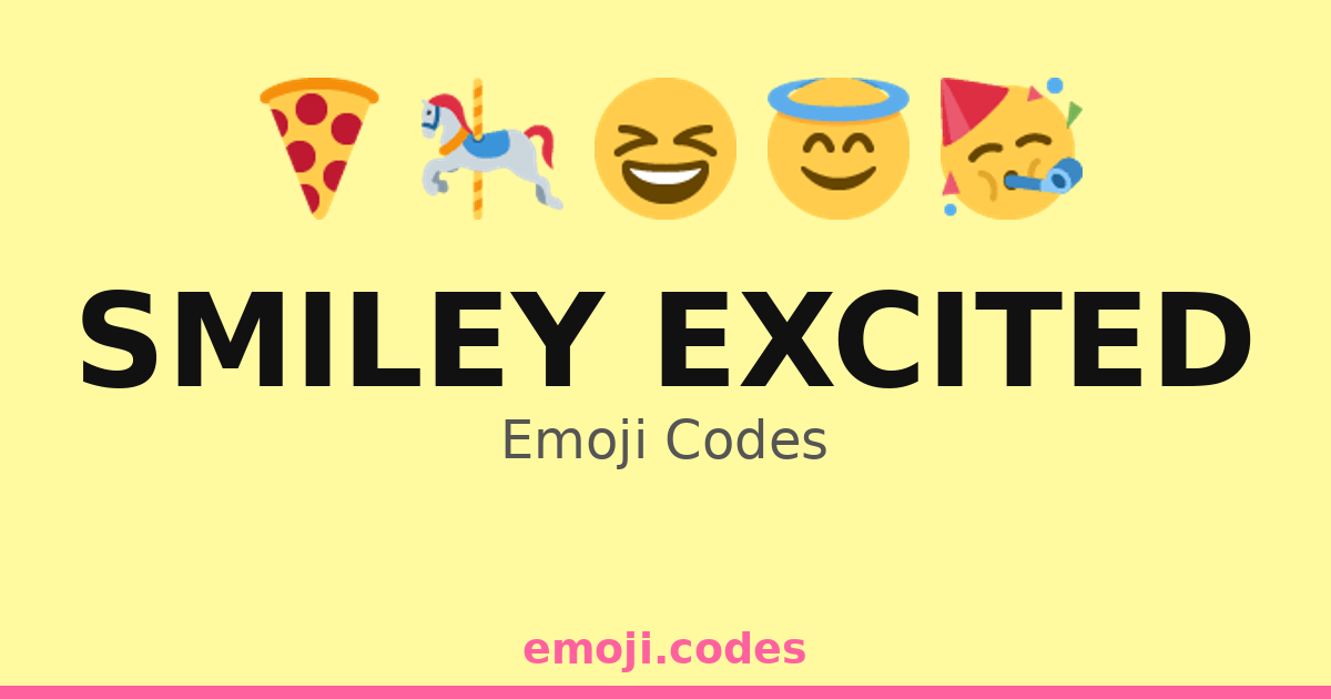 Smiley Excited Emoji Codes 🍕🎢 — 7 Combinations to Copy & Paste