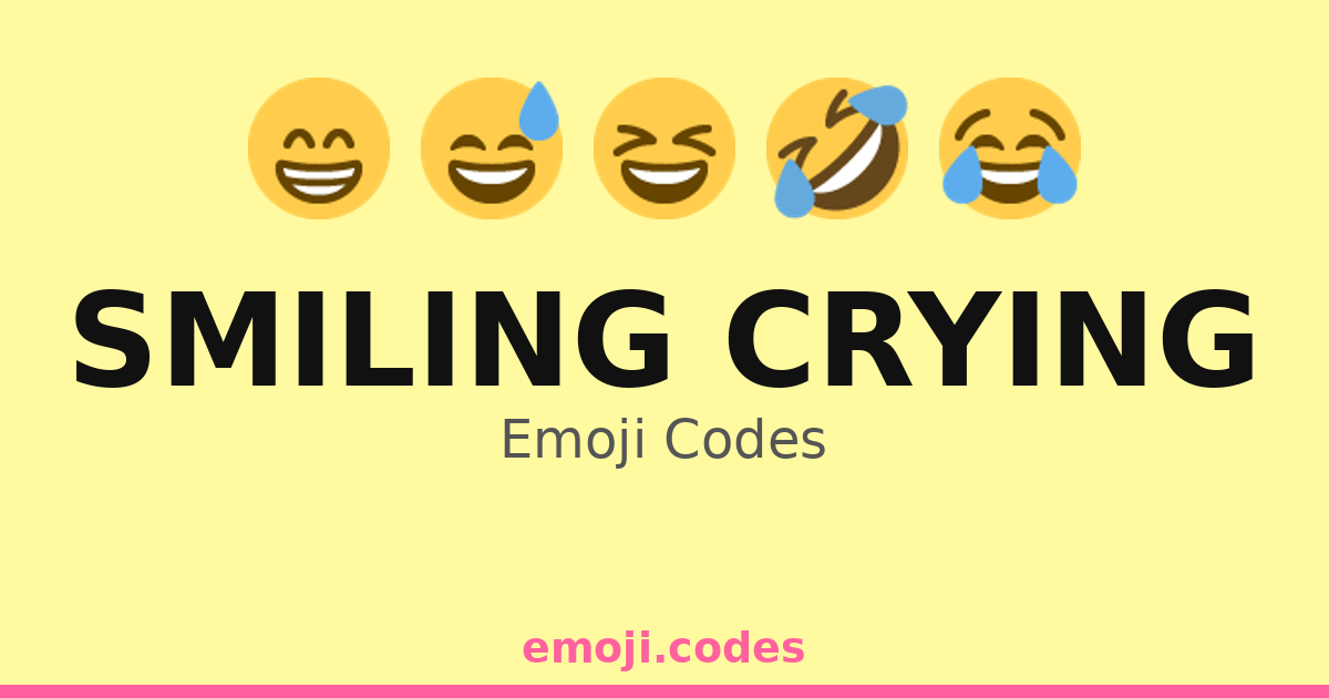 Smiling Crying Emoji Codes 😁😢 — 321 Combinations to Copy & Paste