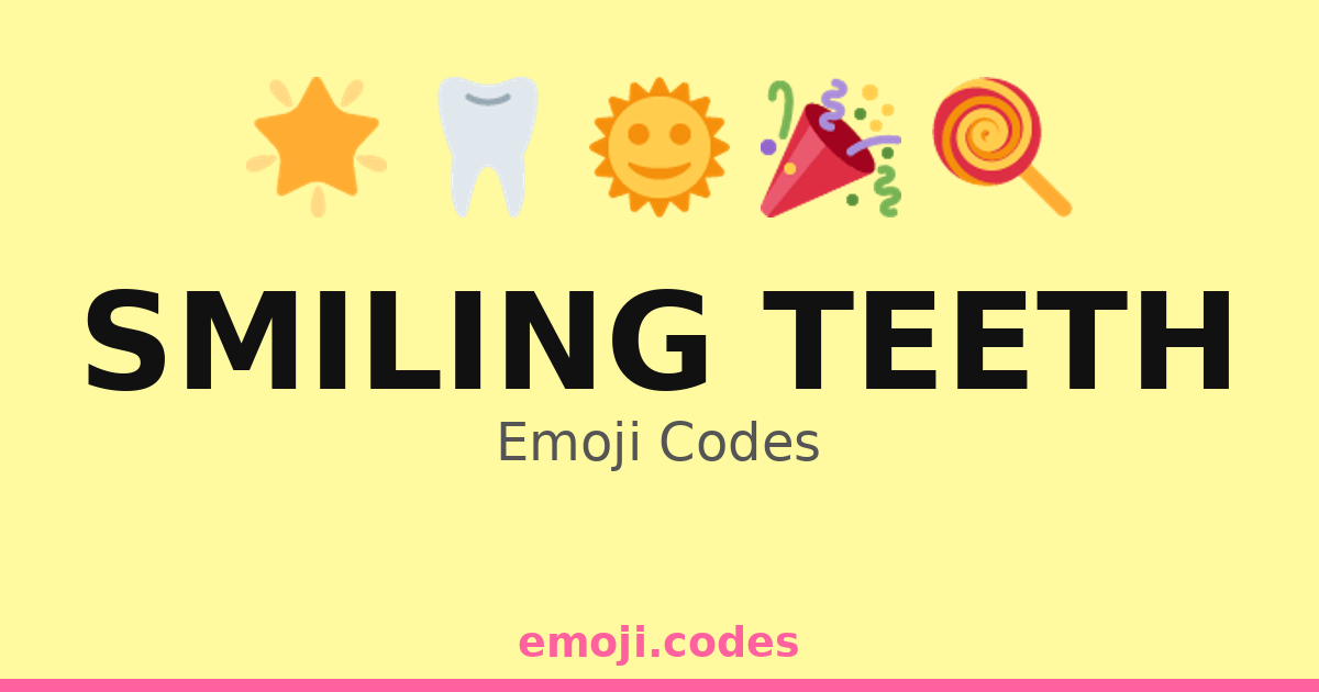 Smiling Teeth Emoji Codes πππ β 269 Combinations to Copy & Paste