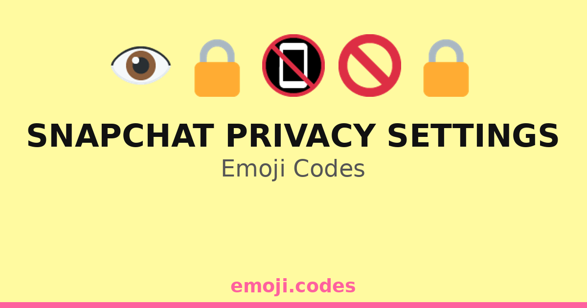 Privacy Emogy Snapchat Privacy Settings Emoji Codes ποΈπ΅ β 109 Combinations to Copy ...