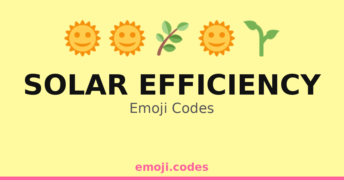 Eff Code Solar Efficiency Emoji Codes 🌍☀️🌿 — 144 Combinations to Copy & Paste