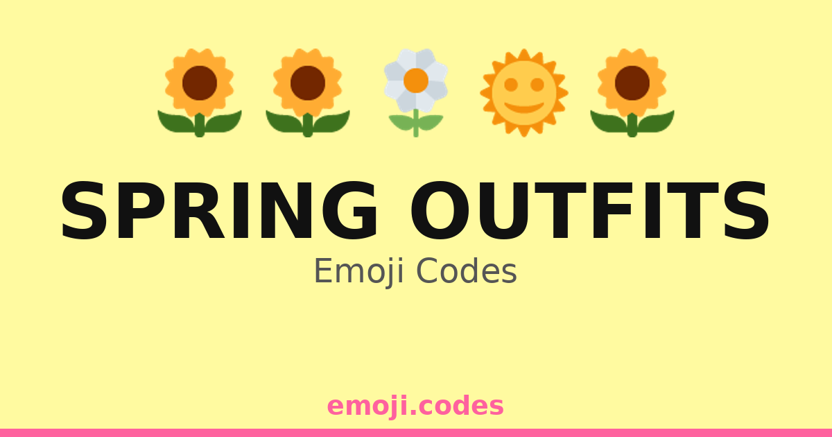 Spring Outfits Emoji Codes 🌞👕👖👟 — 144 Combinations to Copy & Paste