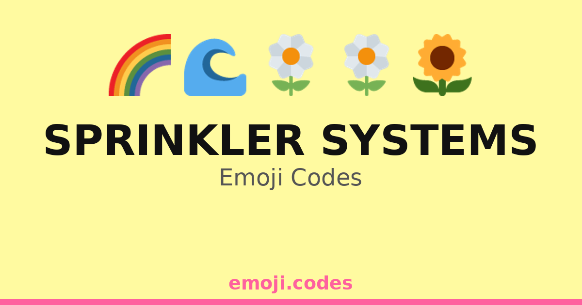 Sprinkler Systems Emoji Codes 🌈💧🌻 — 119 Combinations to Copy & Paste
