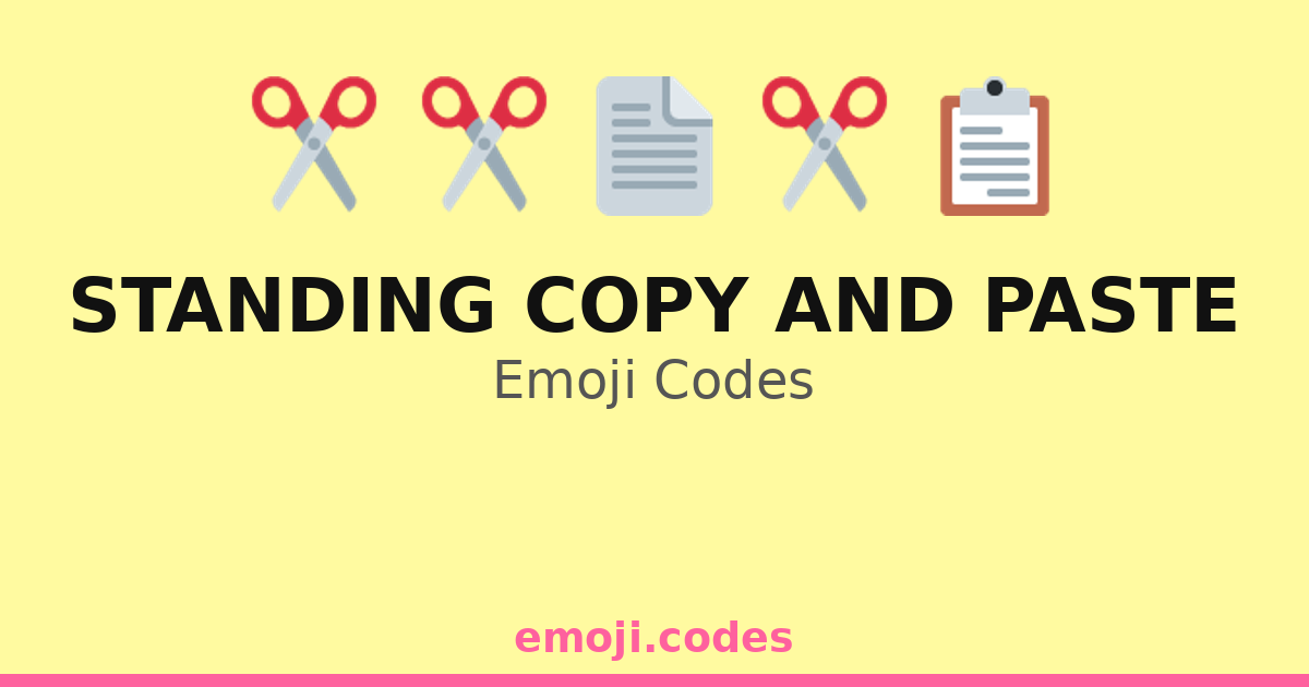 Standing Copy And Paste Emoji Codes 📄📋📋 ️📄📄 — 18 Combinations to Copy ...
