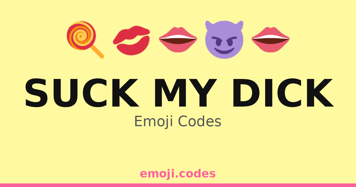 Suck My Dick Emoji Codes 🍆💋👅 — 23 Combinations to Copy & Paste