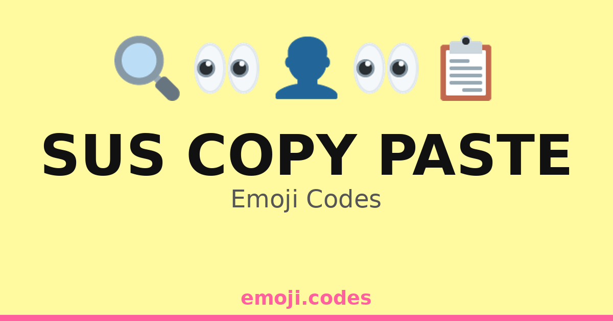 Sus Copy Paste Emoji Codes 👀📄🖥️🔗 — 258 Combinations to Copy & Paste