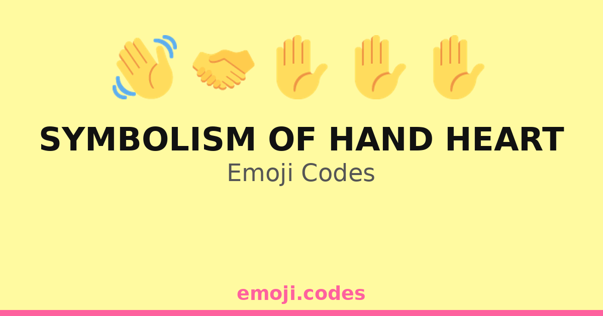 Symbolism Of Hand Heart Emoji Codes 👋💗 — 107 Combinations to Copy & Paste