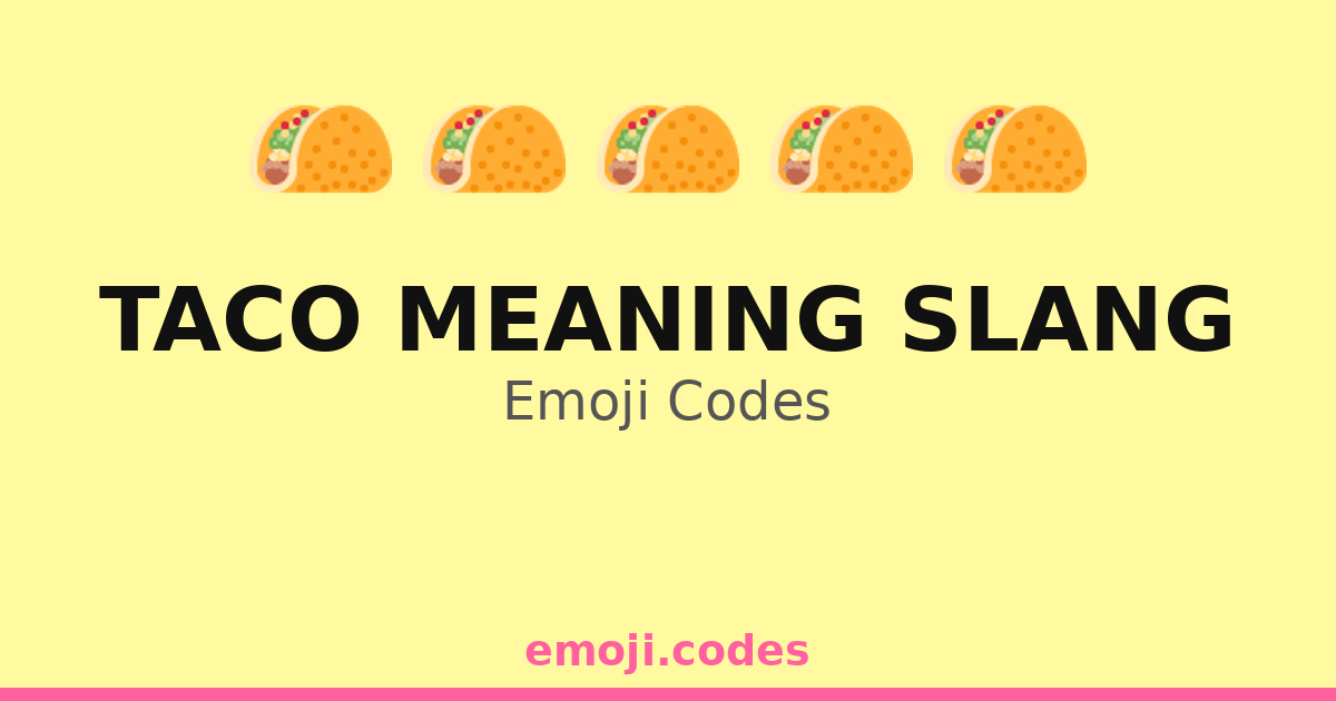 Taco Meaning Slang Emoji Codes ๐ฎ๐ โ 240 Combinations to Copy & Paste