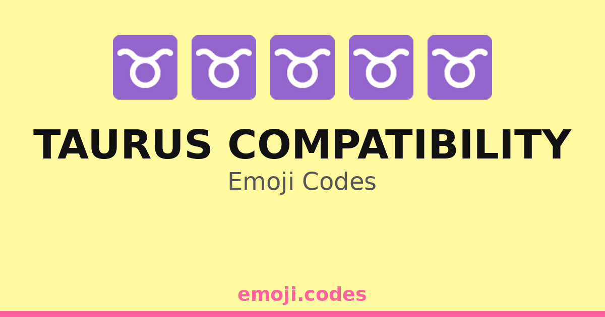 Taurus Keywords Taurus Compatibility Emoji Codes ♉️🌅🏖️🚣♂️ — 259 Combinations to Copy ...