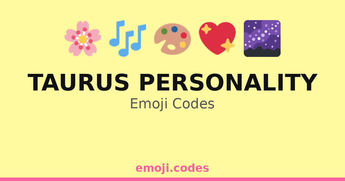 Taurus Personality Emoji Codes 🌌🌙🌅 — 211 Combinations to Copy & Paste