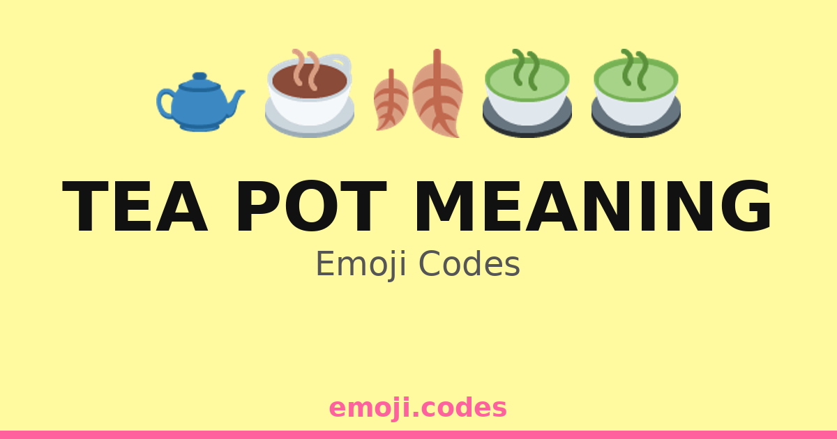 Tea Pot Meaning Emoji Codes 🌱🫖🍵🍯 — 12 Combinations to Copy & Paste