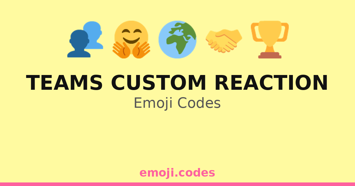 Teams Custom Reaction Emoji Codes 🌍💡👥 — 202 Combinations to Copy & Paste