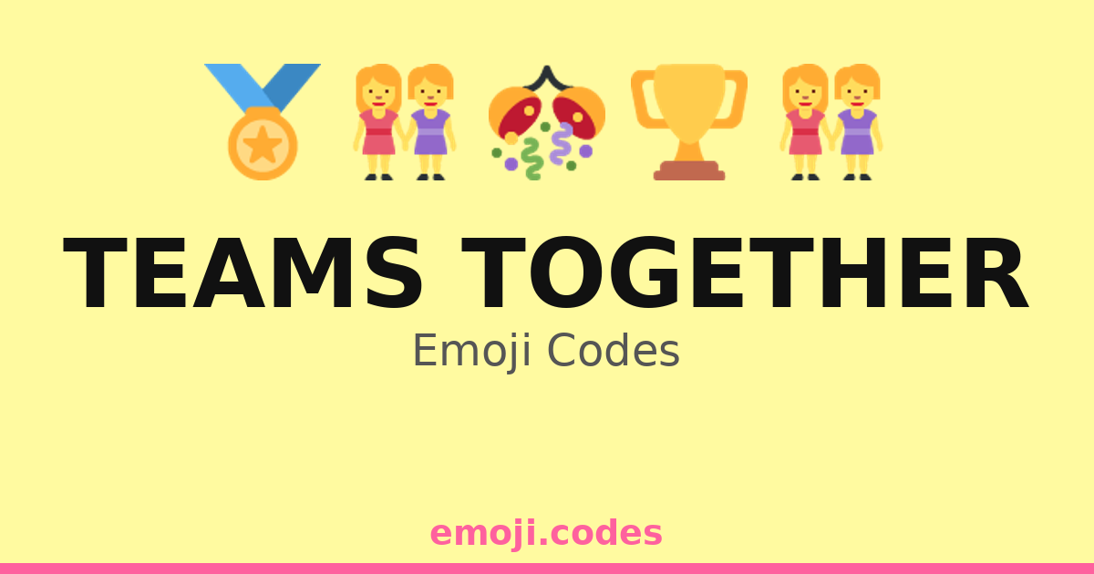 Teams Together Emoji Codes 🌈🤗🏟️ — 306 Combinations to Copy & Paste