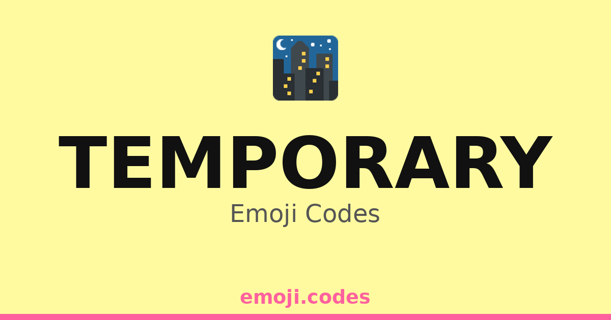 Temporary Emoji Codes 🌃🎆 — 59 Combinations to Copy & Paste