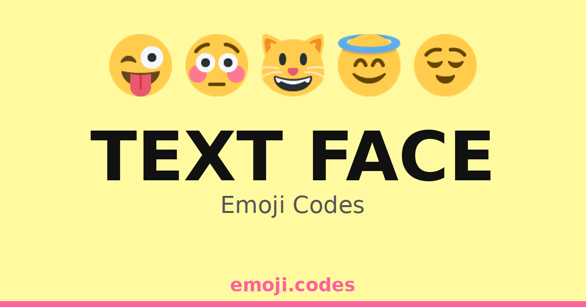 Text Face Emoji Codes 😅📱💬😂 — 254 Combinations to Copy & Paste