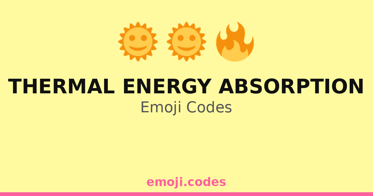 Thermal Energy Absorption Emoji Codes 🌞🍵☕ — 177 Combinations to Copy ...