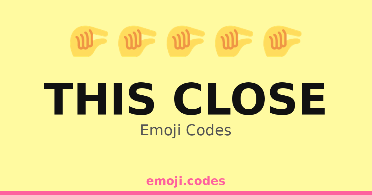 This Close Emoji Codes 🏆🤏 — 122 Combinations to Copy & Paste