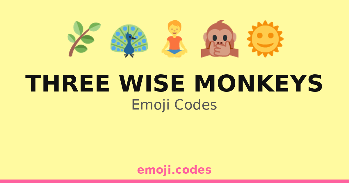 Three Wise Monkeys Emoji Codes 🌅🦋🦚 — 293 Combinations to Copy & Paste
